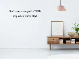 Don't Stop When You're Tired Stop When You're Done Wall Decal
